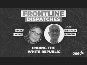 Bob Wing: Ending the white republic