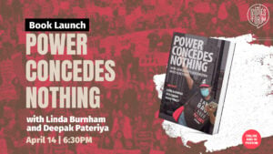 Book event flyer that reads "Book Launch for Power Concedes Nothing with Linda Burnham and Deepak Pateriya